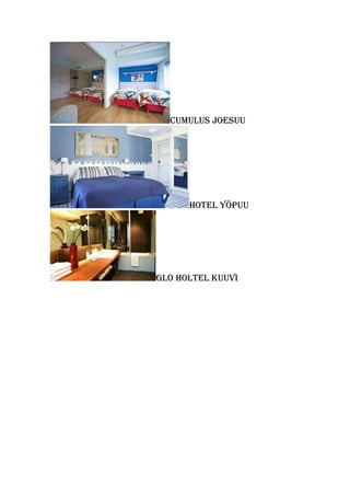 CUMULUS JOESUU
HOTEL YÖPUU
gLO HOLTEL kUUvi
 