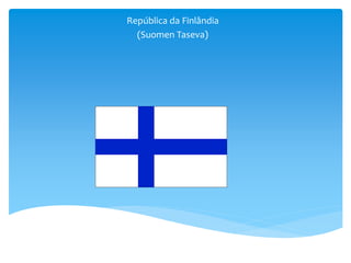 República da Finlândia
(Suomen Taseva)
 