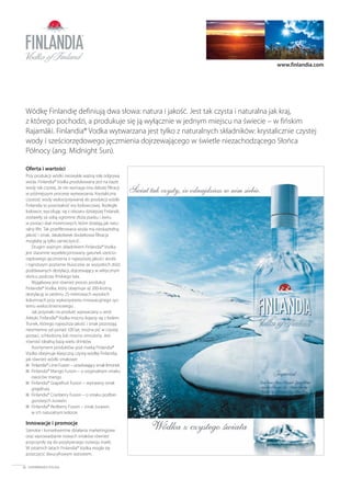 Oferta i wartości
Przy produkcji wódki niezwykle ważną rolę odgrywa
woda. Finlandia® Vodka produkowana jest na bazie
wody tak czystej, że nie wymaga ona dalszej filtracji
w późniejszym procesie wytwarzania. Krystaliczna
czystość wody wykorzystywanej do produkcji wódki
Finlandia to pozostałość ery lodowcowej. Rozległe
lodowce, wycofując się z obszaru dzisiejszej Finlandii,
zostawiły za sobą ogromne złoża piasku i żwiru
w postaci skał morenowych, które działają jak natu-
ralny filtr. Tak przefiltrowana woda ma nieskazitelną
jakość i smak. Jakakolwiek dodatkowa filtracja
mogłaby ją tylko zanieczyścić.
Drugim ważnym składnikiem Finlandia® Vodka
jest starannie wyselekcjonowany gatunek sześcio-
rzędowego jęczmienia o najwyższej jakości skrobi
i najniższym poziomie tłuszczów ze wszystkich zbóż
poddawanych destylacji, dojrzewający w arktycznym
słońcu podczas fińskiego lata.
Wyjątkowy jest również proces produkcji
Finlandia® Vodka, który obejmuje aż 200-krotną
destylację w siedmiu 25-metrowych wysokich
kolumnach przy wykorzystaniu innowacyjnego sys-
temu wielociśnieniowego.
Jak przystało na produkt wytwarzany u wrót
Arktyki, Finlandia® Vodka mocno kojarzy się z lodem.
Trunek, którego najwyższa jakość i smak pozostają
niezmienne od ponad 100 lat, można pić w czystej
postaci, schłodzony lub mocno zmrożony. Jest
również idealną bazą wielu drinków.
Asortyment produktów pod marką Finlandia®
Vodka obejmuje klasyczną czystą wódkę Finlandia,
jak również wódki smakowe:
I Finlandia® Lime Fusion – orzeźwiający smak limonek
I Finlandia® Mango Fusion – o oryginalnym smaku
owoców mango
I Finlandia® Grapefruit Fusion – wytrawny smak
grejpfruta
I Finlandia® Cranberry Fusion – o smaku podbie-
gunowych żurawin
I Finlandia® Redberry Fusion – smak żurawin,
w ich naturalnym kolorze
Innowacje i promocje
Szerokie i konsekwentne działania marketingowe
oraz wprowadzanie nowych smaków również
przyczyniły się do pozytywnego rozwoju marki.
W ostatnich latach Finlandia® Vodka mogła się
poszczycić dwucyfrowym wzrostem.
36 SUPERBRANDS POLSKA
www.finlandia.com
Wódkę Finlandię definiują dwa słowa: natura i jakość. Jest tak czysta i naturalna jak kraj,
z którego pochodzi, a produkuje się ją wyłącznie w jednym miejscu na świecie – w fińskim
Rajamäki. Finlandia® Vodka wytwarzana jest tylko z naturalnych składników: krystalicznie czystej
wody i sześciorzędowego jęczmienia dojrzewającego w świetle niezachodzącego Słońca
Północy (ang. Midnight Sun).
36-37_FINLANDIA 15/12/06 11:15 Page 36
 