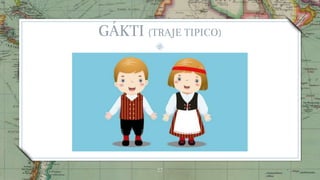 GÁKTI (TRAJE TIPICO)
27
 