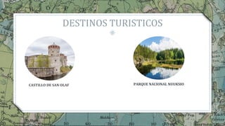 DESTINOS TURISTICOS
36
CASTILLO DE SAN OLAF PARQUE NACIONAL NUUKSIO
 