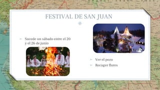 ➢ Ver el pozo
➢ Recoger flores
45
FESTIVAL DE SAN JUAN
➢ Sucede un sábado entre el 20
y el 26 de junio
 