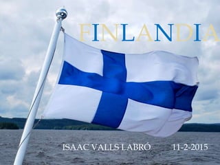 FINLANDIA
ISAAC VALLS LABRÓ 11-2-2015
 