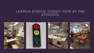 LAANILA SCHOOL GUIDED TOUR BY THE
STUDENTS
 