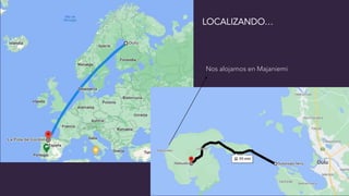 Nos alojamos en Majaniemi
LOCALIZANDO…
 