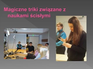 Magiczne triki związane z
naukami ścisłymi
 