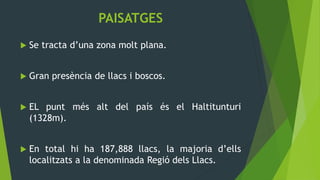 PAISATGES
   Se tracta d’una zona molt plana.


   Gran presència de llacs i boscos.


   EL punt més alt del país és el Haltitunturi
    (1328m).


   En total hi ha 187,888 llacs, la majoria d’ells
    localitzats a la denominada Regió dels Llacs.
 