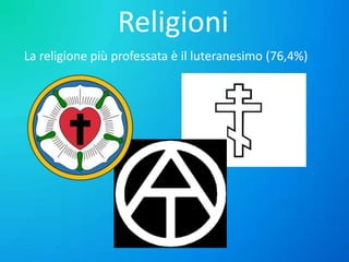 Religioni
La religione più professata è il luteranesimo (76,4%)

 