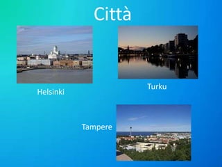Città

Turku

Helsinki

Tampere

 