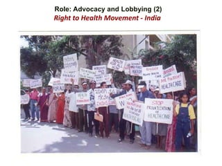 Role: Advocacy and Lobbying (2)
Right to Health Movement - India
 