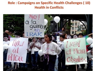 Role : Campaigns on Specific Health Challenges ( 10)
Health in Conflicts
 