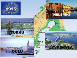 1995
HELSINKI
JYVASKYLA
TURKU
OULU
 