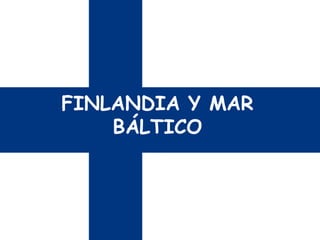 FINLANDIA Y MAR
BÁLTICO

 