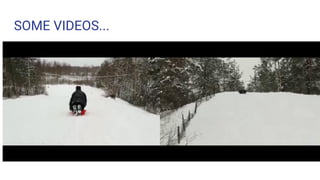 SOME VIDEOS...
