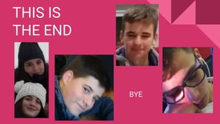 THIS IS
THE END
BYE