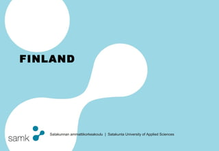 Satakunnan ammattikorkeakoulu | Satakunta University of Applied Sciences
FINLAND
 