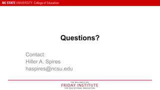 Questions?
Contact:
Hiller A. Spires
haspires@ncsu.edu
 