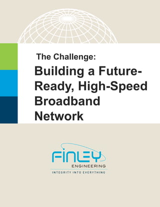 The Challenge:
Building a Future-
Ready, High-Speed
Broadband
Network
 