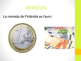 MONEDA:
La moneda de Finlàndia es l'euro.
 