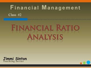 Financial Management
  Class #2
 …………………………………………………………………




Jimmi Sinton
Te a c h i n g S e r i e s
 