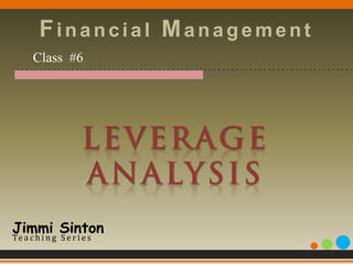 Financial Management
  Class #6
 …………………………………………………………………




Jimmi Sinton
Te a c h i n g S e r i e s
 