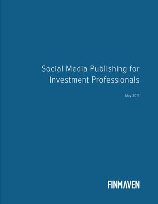 1
Social Media Publishing for
Investment Professionals
May 2014
 