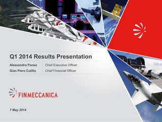 Q1 2014 Results Presentation
Chief Executive Officer
Chief Financial Officer
Alessandro Pansa
Gian Piero Cutillo
7 May 2014
 