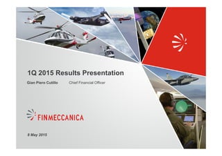 1Q 2015 Results Presentation
8 May 2015
Chief Financial OfficerGian Piero Cutillo
 