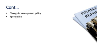 Cont…
• Change in management policy
• Speculation
 