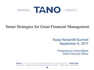 Texas Nonprofit Summit September 9, 2011 Presented by Cheryl Black Chief Financial Officer Smart Strategies for Great Financial Management 