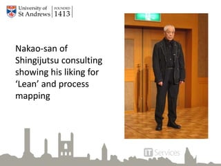 Nakao-san of
Shingijutsu consulting
showing his liking for
‘Lean’ and process
mapping
 