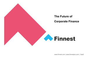 © Copyright Finnest
www.finnest.com | www.finnestpro.com | SaaS
The Future of
Corporate Finance
 