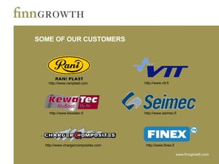 SOME OF OUR CUSTOMERS http://www.raniplast.com http://www.vtt.fi http://www.kewatec.fi http://www.seimec.fi http://www.chargercomposites.com http://www.finex.fi 