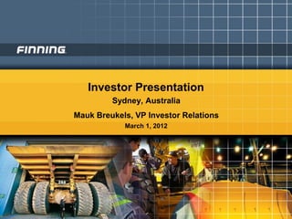Investor Presentation
         Sydney, Australia
Mauk Breukels, VP Investor Relations
            March 1, 2012
 