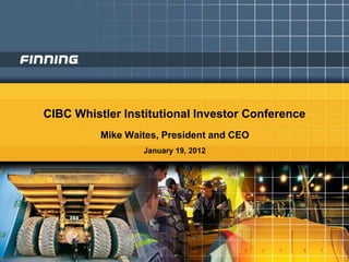 CIBC Whistler Institutional Investor Conference
          Mike Waites, President and CEO
                  January 19, 2012
 