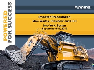 Investor Presentation
Mike Waites, President and CEO
       New York, Boston
      September 5-6, 2012
 