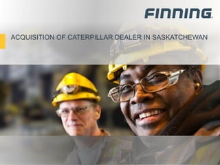 ACQUISITION OF CATERPILLAR DEALER IN SASKATCHEWAN
 