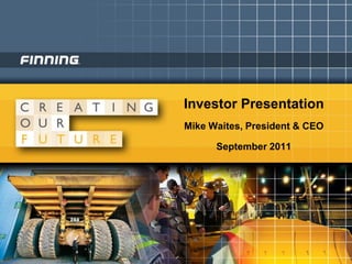 Investor Presentation
Mike Waites, President & CEO

      September 2011
 