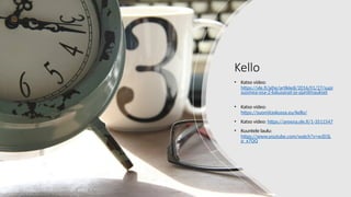 Kello
• Katso video:
https://yle.fi/aihe/artikkeli/2016/01/27/supi
suomea-osa-2-lukusanat-ja-ajanilmaukset
• Katso video:
https://suomitaskussa.eu/kello/
• Katso video: https://areena.yle.fi/1-3511547
• Kuuntele laulu:
https://www.youtube.com/watch?v=wJD3L
p_x7QQ
 