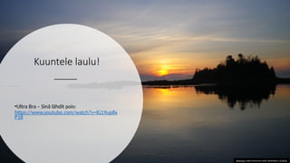 Kuuntele laulu!
•Ultra Bra – Sinä lähdit pois:
https://www.youtube.com/watch?v=lG19up8x
P18
Tämä kuva, tekijä Tuntematon tekijä, käyttöoikeus: CC BY-SA
 