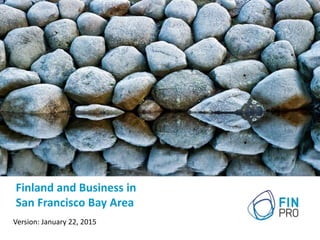 Finland and Business in
San Francisco Bay Area
Version: January 22, 2015
 