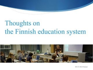 Thoughts on
the Finnish education system



                        DFAT 2012 Finland
 