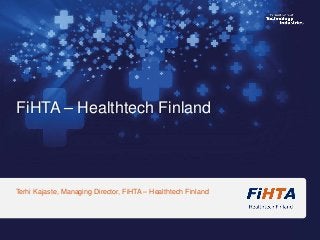 Terhi Kajaste, Managing Director, FiHTA – Healthtech Finland 
FiHTA – Healthtech Finland 
 