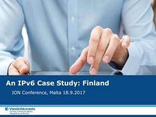 An IPv6 Case Study: Finland
ION Conference, Malta 18.9.2017
 