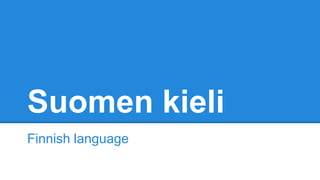 Suomen kieli
Finnish language
 