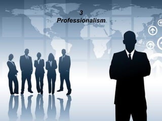 3
Professionalism
 