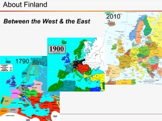 1790
2010
About Finland
Between the West & the East
 