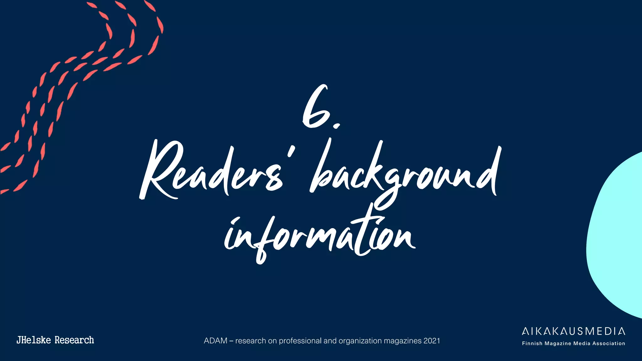 ADAM – research on professional and organization magazines 2021
6.
Readers' background
information
 