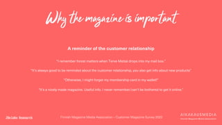 Finnish Magazine Media Association – Customer Magazine Survey 2022
Why the magazine is important
A reminder of the custome...