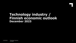 Technology industry /
Finnish economic outlook
December 2023
1
12/20/2023 Technology Industries
of Finland
 